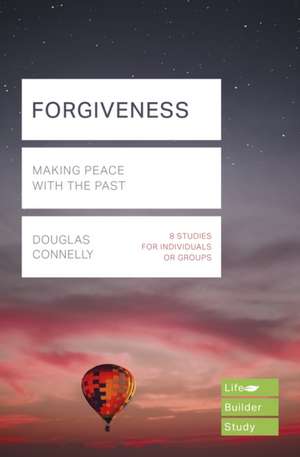 Forgiveness (Lifebuilder Study Guides) – Making peace with the past de Douglas Connelly