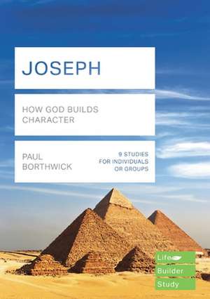 Joseph (Lifebuilder Study Guides) – How God Builds Character de Paul Borthwick