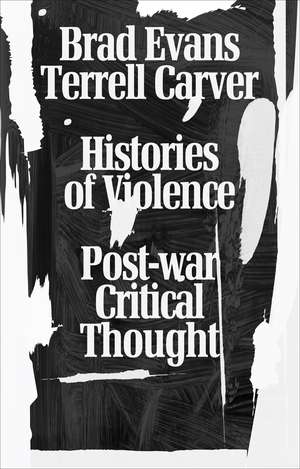 Histories of Violence: Post-War Critical Thought de Brad Evans