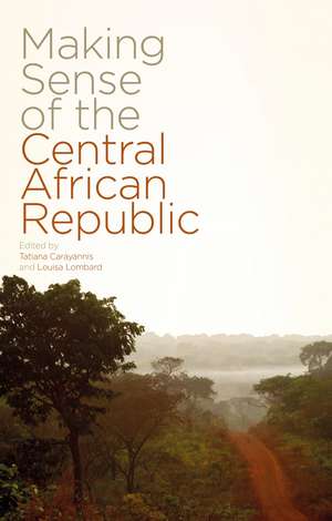 Making Sense of the Central African Republic de Tatiana Carayannis