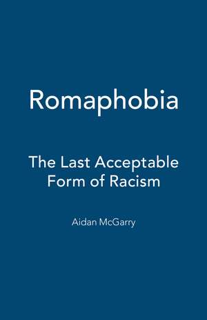 Romaphobia: The Last Acceptable Form of Racism de Dr Aidan McGarry