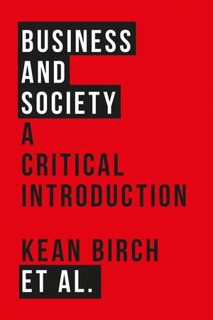 Business and Society: A Critical Introduction de Kean Birch