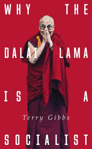 Why the Dalai Lama is a Socialist: Buddhism, Socialism and the Compassionate Society de Terry Gibbs