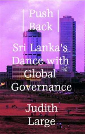 Push Back: Sri Lanka's Dance with Global Governance de Judith Large