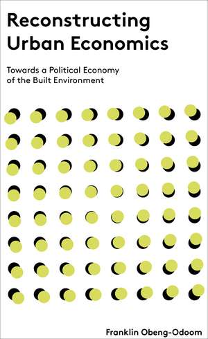 Reconstructing Urban Economics: Towards a Political Economy of the Built Environment de Franklin Obeng-Odoom