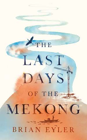 Last Days of the Mighty Mekong de Brian Eyler