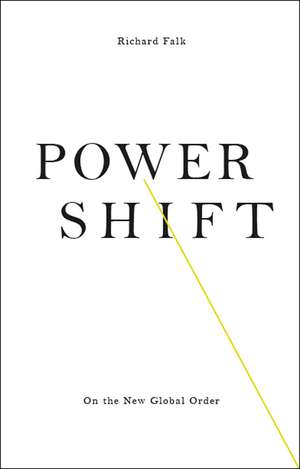 Power Shift: On the New Global Order de Richard Falk