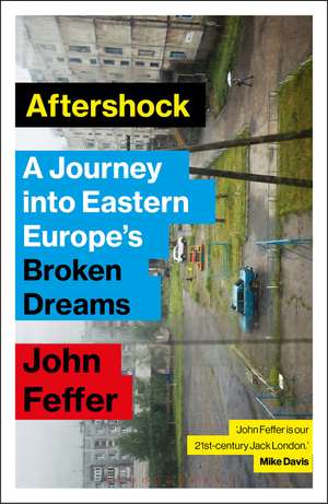 Aftershock: A Journey into Eastern Europe’s Broken Dreams de John Feffer