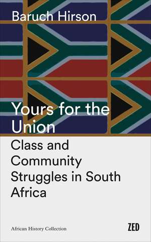 Yours for the Union: Class and Community Struggles in South Africa de Baruch Hirson