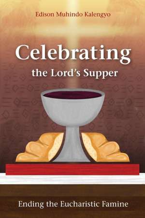 Celebrating the Lord's Supper de Edison Muhindo Kalengyo