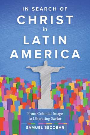 In Search of Christ in Latin America de Samuel Escobar