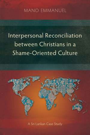 Interpersonal Reconciliation between Christians in a Shame-Oriented Culture de Mano Emmanuel