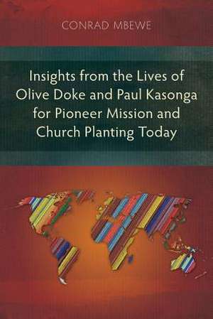 Insights from the Lives of Olive Doke and Paul Kasonga for Pioneer Mission and Church Planting Today de Conrad Mbewe