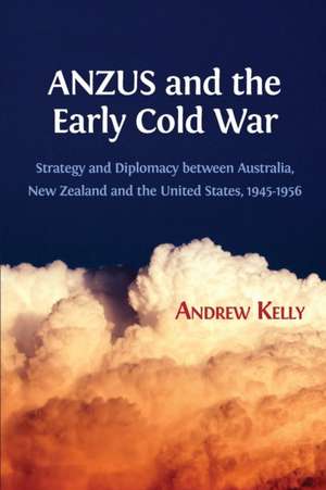 ANZUS and the Early Cold War de Andrew Kelly