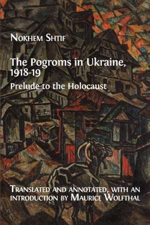 The Pogroms in Ukraine, 1918-19 de Nokhem Shtif