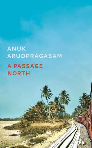 A Passage North de Anuk Arudpragasam