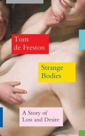 Strange Bodies de Tom De Freston