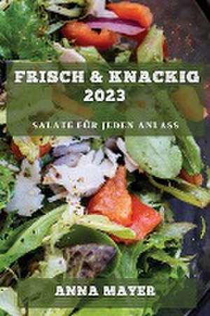 Frisch & Knackig 2023 de Anna Mayer