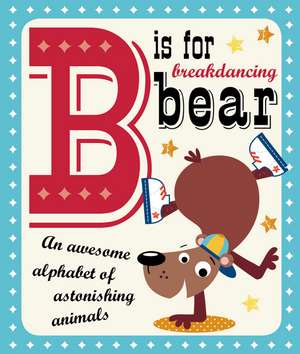 B is for Breakdancing Bear de Thomas Nelson