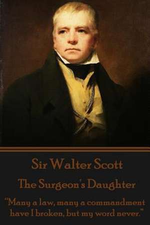 Sir Walter Scott - The Surgeon's Daughter de Walter Scott