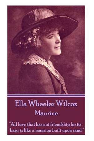 Ella Wheeler Wilcox's Maurine de Wilcox, Ella Wheeler