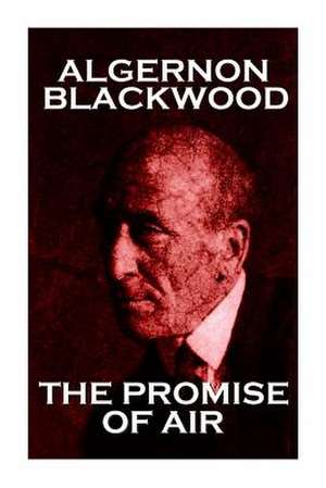 Algernon Blackwood - The Promise of Air de Algernon Blackwood