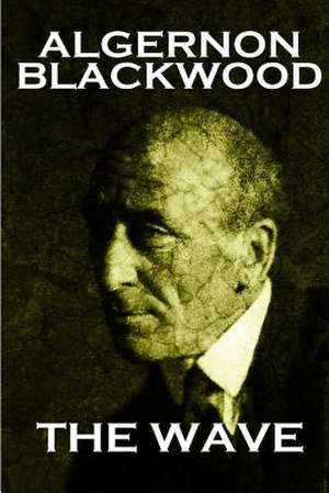 Algernon Blackwood - The Wave de Algernon Blackwood