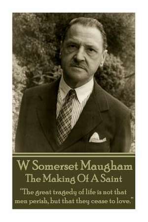 W. Somerset Maugham - The Making of a Saint de William Somerset Maugham