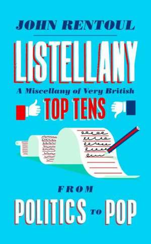 Listellany: A Miscellany of Very British Top Tens, from Politics to Pop de John Rentoul