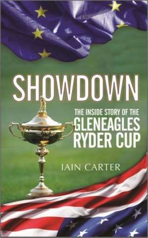 Showdown: The Inside Story of the Gleneagles Ryder Cup de Iain Carter