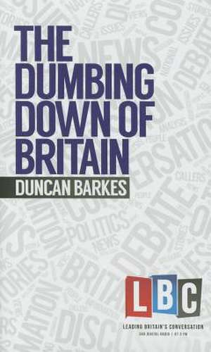 The Dumbing Down of Britain: Things That Need to Be Said de Duncan Barkes