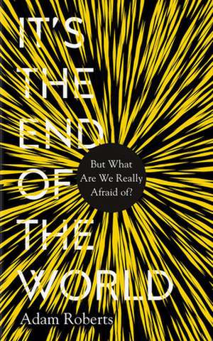 It's the End of the World de Adam Roberts