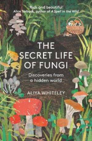 The Secret Life of Fungi de Aliya Whiteley