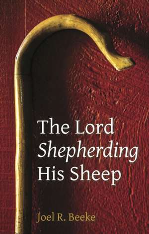 The Lord Shepherding His Sheep de Joel R. Beeke