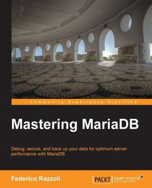 Mastering Mariadb de Federico Razzoli