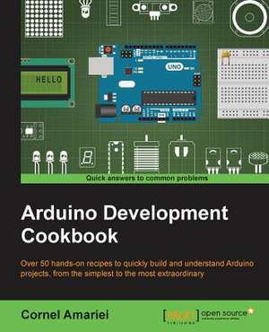 Arduino Development Cookbook de Cornel Amariei