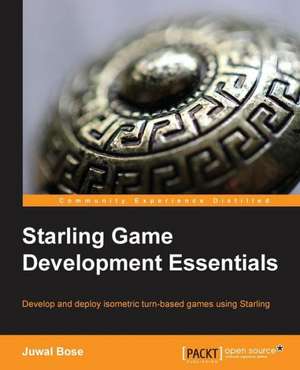 Starling Game Development Essentials de Juwal Bose