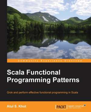 Scala Functional Programming Patterns de Atul Khot