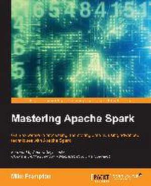 Mastering Apache Spark de Mike Frampton