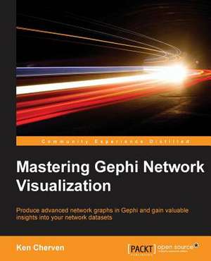 Mastering Gephi Network Visualization de Ken Cherven