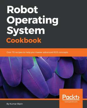 Robot Operating System Cookbook de Packt Publishing