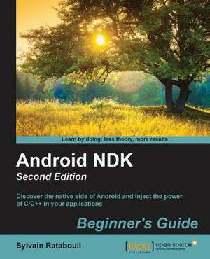 Android Ndk Beginner's Guide - Second Edition de Sylvain Ratabouil