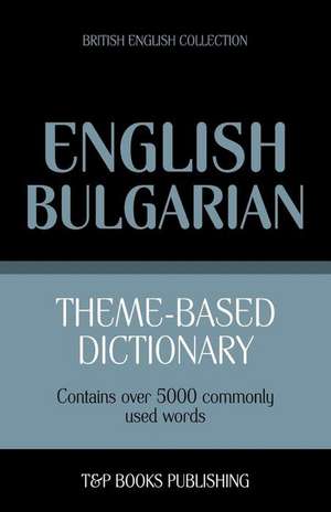 Theme-Based Dictionary British English-Bulgarian - 5000 Words de Andrey Taranov