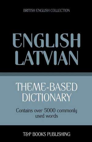 Theme-Based Dictionary British English-Latvian - 5000 Words de Andrey Taranov