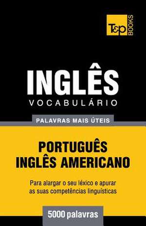 Vocabulario Portugues-Ingles Americano - 5000 Palavras Mais Uteis de Andrey Taranov