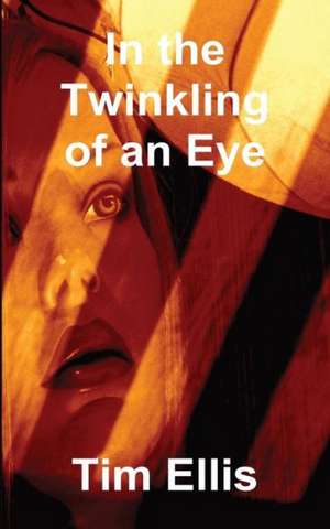 In the Twinkling of an Eye de Tim Ellis