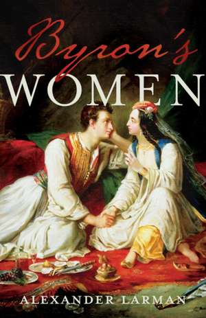 Byron's Women de Alexander Larman