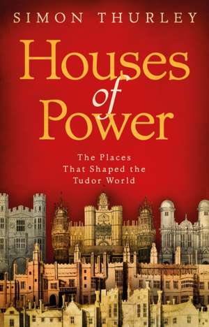 Houses of Power de Simon Thurley