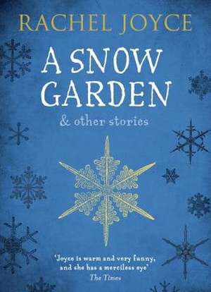 Cartea A Snow Garden and Other Stories de Rachel Joyce