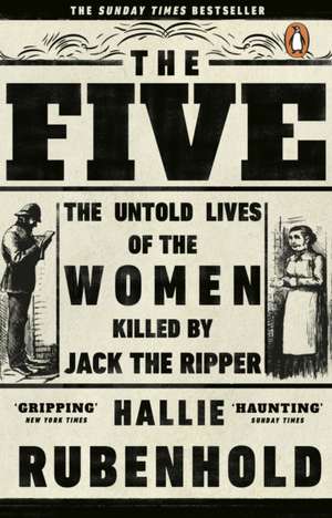 The Five: The Untold Lives of the Women Killed by Jack the Ripper de Hallie Rubenhold